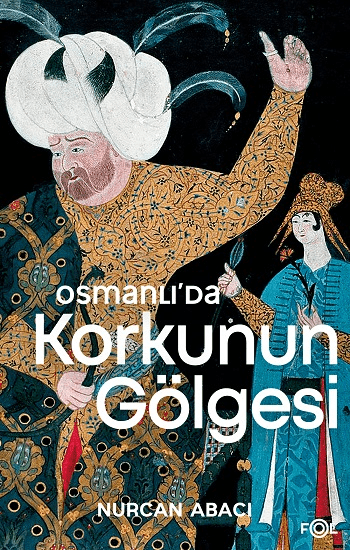 Osmanlı’da Korkunun Gölgesi  – El Alem Ne Der ve Ehl-i Örf Heyulası Üzerine Bir Deneme - Fol Kitap Kitap