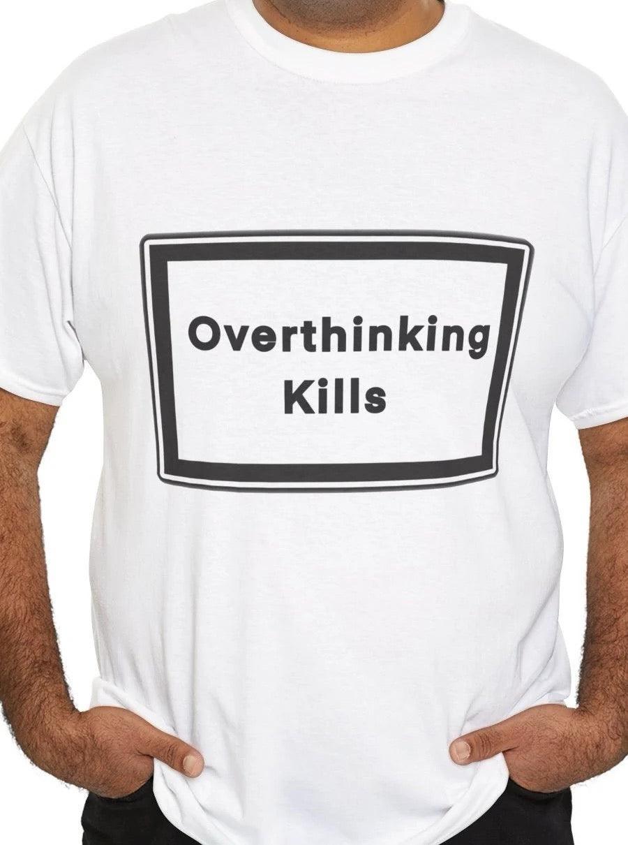 Overthinking Kills T-Shirt | Bold Mental Health Statement Tee - mezetto KEOLIX KEOLIX