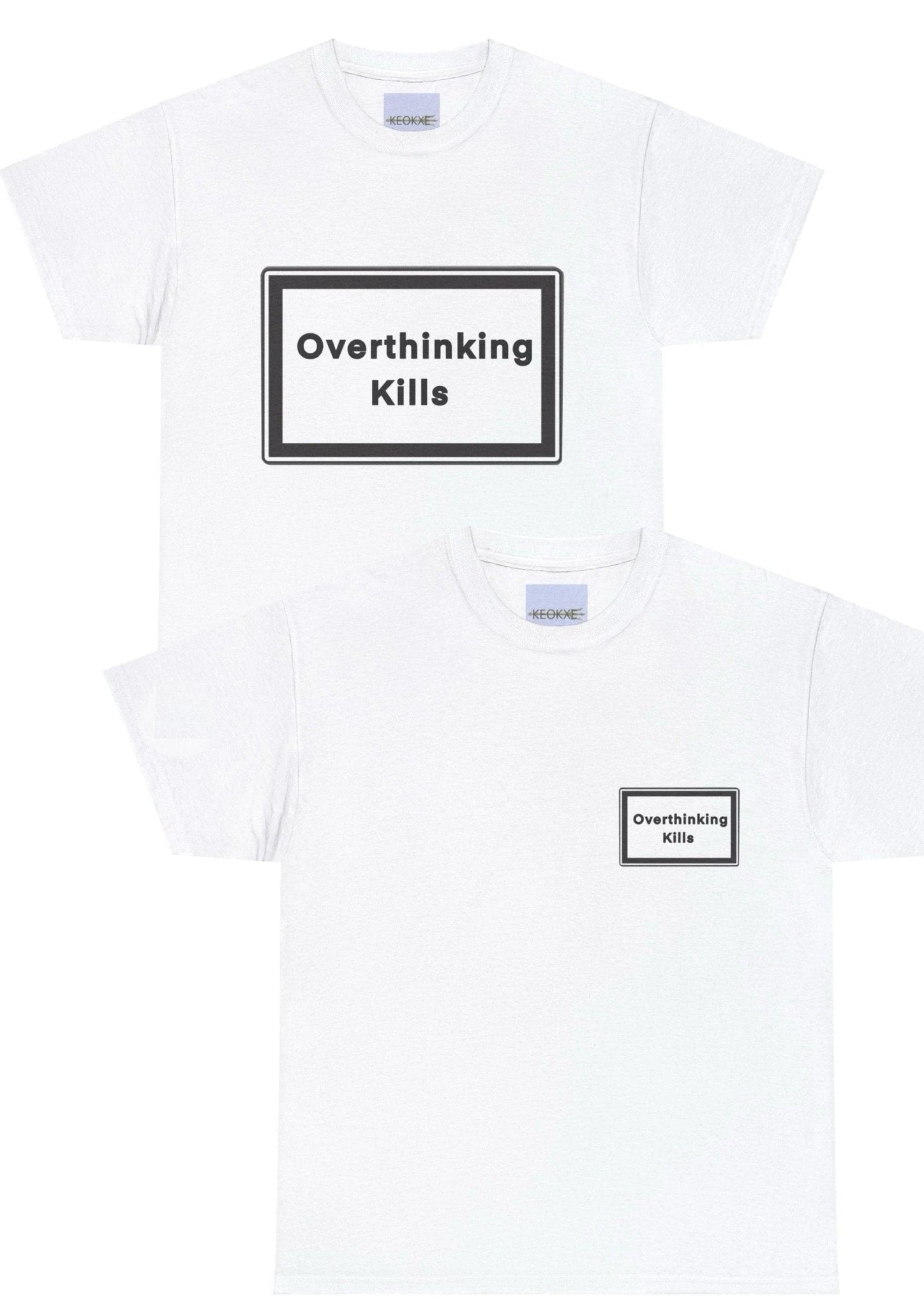 Overthinking Kills T-Shirt | Bold Mental Health Statement Tee - mezetto KEOLIX KEOLIX