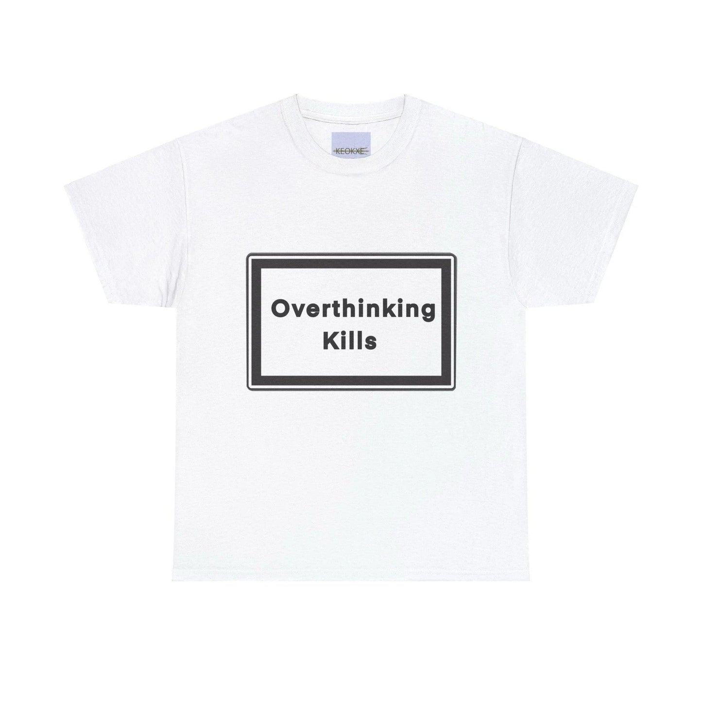 Overthinking Kills T-Shirt | Bold Mental Health Statement Tee - mezetto KEOLIX KEOLIX