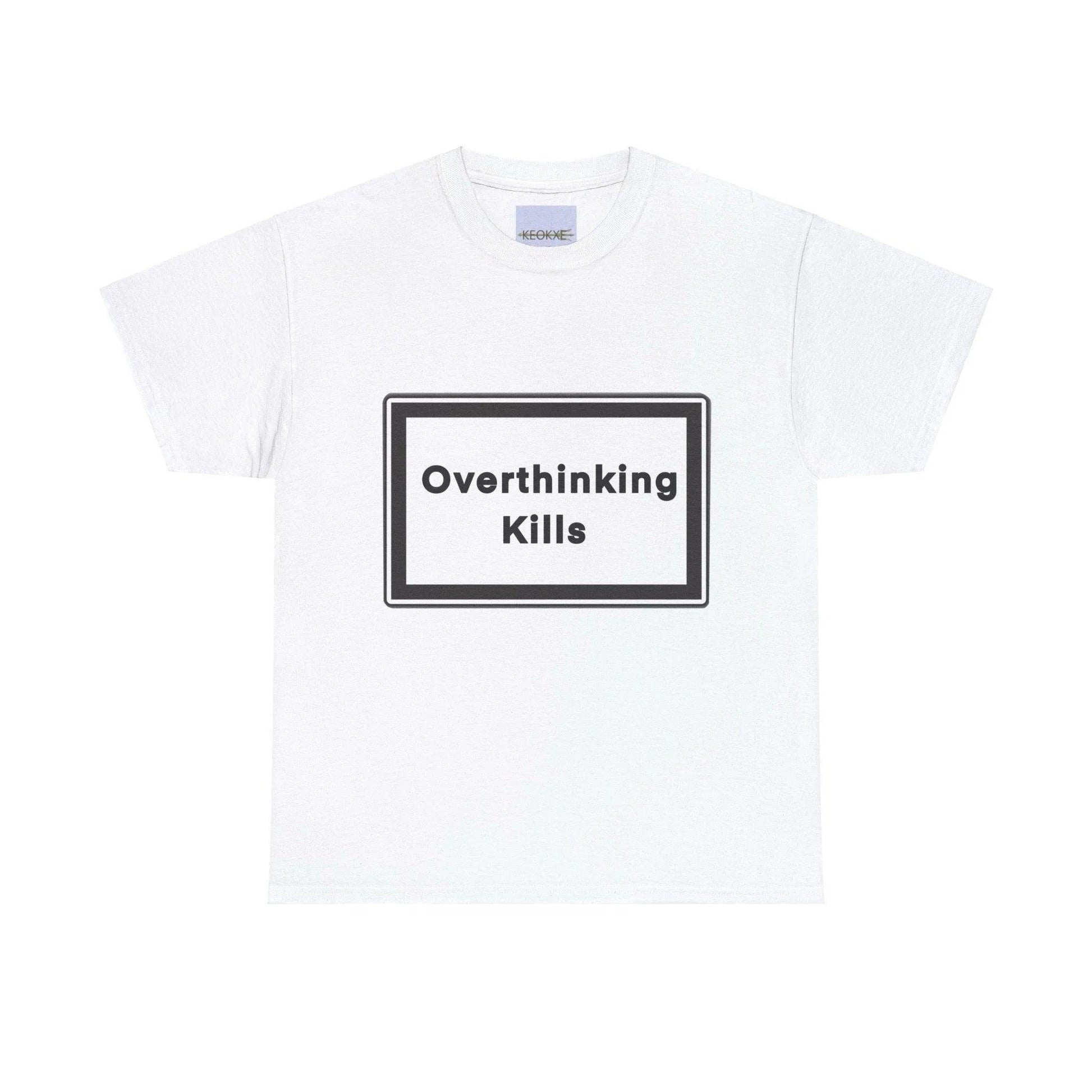 Overthinking Kills T-Shirt | Bold Mental Health Statement Tee - mezetto KEOLIX KEOLIX