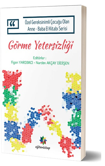 Özel Gereksinimli Çocuğu Olan Anne – Baba El Kitabı Serisi - Görme Yetersizliği