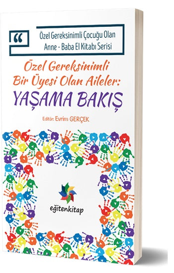 Özel Gereksinimli Çocuğu Olan Anne – Baba El Kitabı Serisi - Özel Gereksinimli Bir Üyesi Olan Aileler - Yaşama Bakış