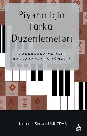 Piyano İçin Türkü Düzenlemeleri Çocuklara Ve Yeni Başlayanlara Yönelik - Sonçağ -Akademik Kitaplar Kitap