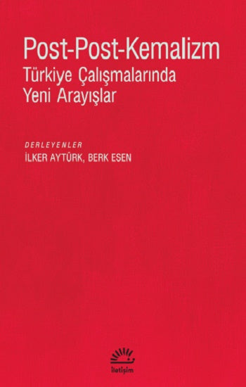 Post-Post-Kemalizm Türkiye Çalışmalarında Yeni Arayışlar