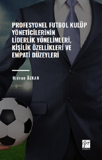 Profesyonel Futbol Kulüp Yöneticilerinin Liderlik Yönelimleri,Kişilik Özellikleri ve Empati Düzeyleri