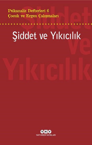 Psikanaliz Defterleri 6 – Çocuk ve Ergen Çalışmaları Şiddet ve Yıkıcılık