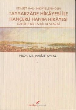 Realist Halk Hikayelerinden Tayyarzade Hikayesi ile Hançerli Hanım Hikayesi Üzerine Bir Tahlil Denemesi - Berikan Yayınları Kitap