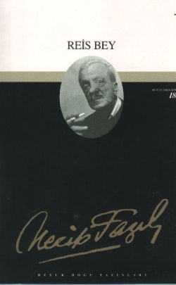 Reis Bey: 17 - Necip Fazıl Bütün Eserleri