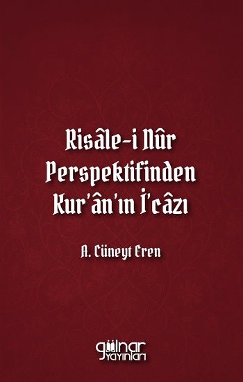 Risale-i Nur Perspektifinden Kur'an'ın İ'cazı – A. Cüneyt Eren – Gülnar Yayınları – kitap kapağı