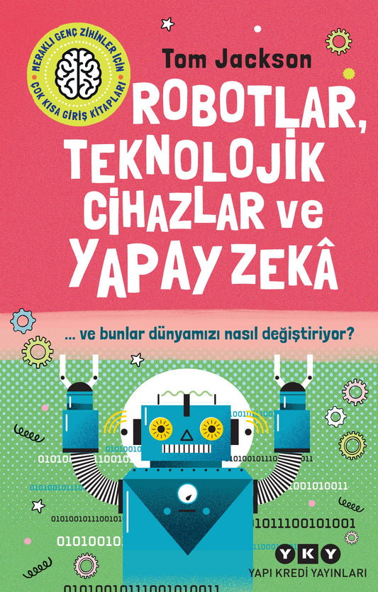 Robotlar, Teknolojik Cihazlar ve Yapay Zeka ve Bunlar Dünyamızı Nasıl Değiştiriyor?