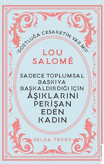 Sadece Toplumsal Baskıya Başkaldırdığı İçin Aşıklarını Perişan Eden Kadın - Lou Salome