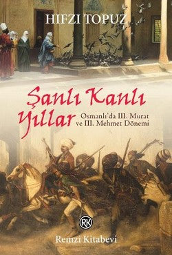 Şanlı Kanlı Yıllar-Osmanlı'da 3.Murat ve 3.Mehmet Dönemi