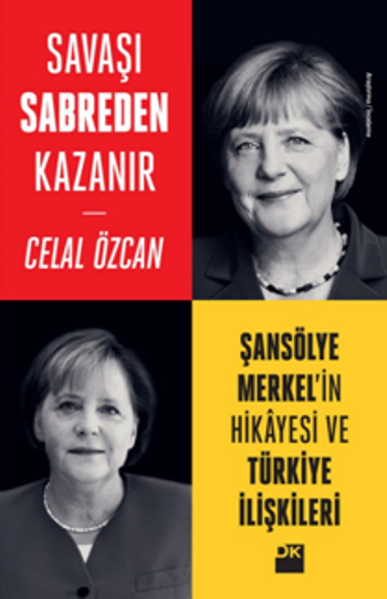 Savaşı Sabreden Kazanır - Şansölye Merkel'in Hikayesi ve Türkiye İlişkileri