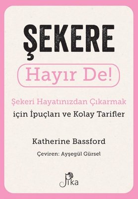 Şekere Hayır De! Şeker Hayatınızdan Çıkarmak için incelemek ve Kolay Tarifler