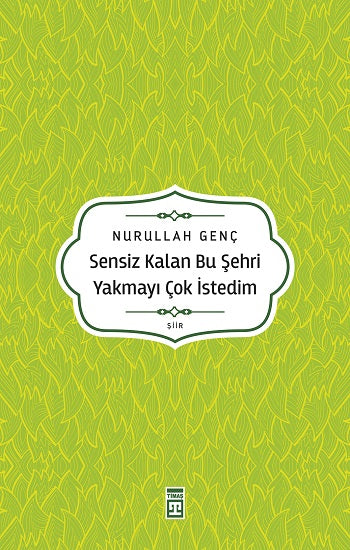 Sensiz Kalan Bu Şehri Yakmayı Çok İstedim