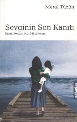 Sevginin Oğlu Kanıtı Kızım Berivan İçin Mücadelem