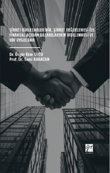 Şirket Birleşmelerinin, Şirket Değerlemesi İle Finansal Açıdan Başarılarının İrdelenmesi Ve Bir Uygulama