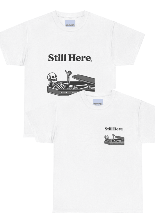 Still Here Skeleton T-Shirt – Funny Resilience Statement Tee - mezetto KEOLIX KEOLIX