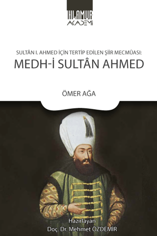 Sultan 1. Ahmed İçin Tertip Edilen Şiir Mecmuası: Medh-i Sultan Ahmed