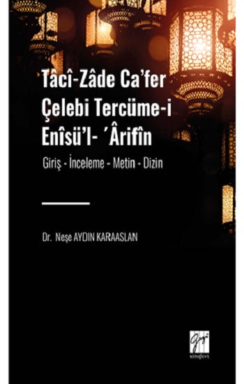 Taci-zade Ca'fer Çelebi Tercüme-i Enisü'l- 'Arifin Eserin Alt Başlığı: (Giriş- İnceleme-Metin-Dizin)