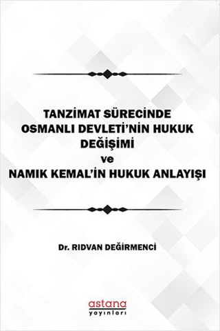 Tanzimat Sürecinde Osmanlı Devleti'nin hukuk değişimi Namık Kemal'in Hukuk Anlayışı
