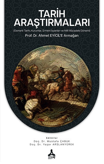 Tarih Araştırmaları (Osmanische Städte, Kurumlar, Ermeni İsyanları ve Milli Mücadele Dönemi) Prof. Dr. Ahmet EYİCİL'E Armağan