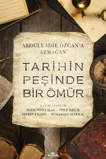 Tarihin Peşinde Bir Ömür - Abdülkadir Özcan'a Armağan
