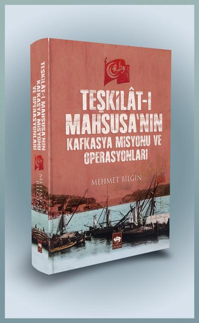 Teşkilat-ı Mahsusa'nın Kafkasya Misyonu ve Operasyonları - (Ciltli)