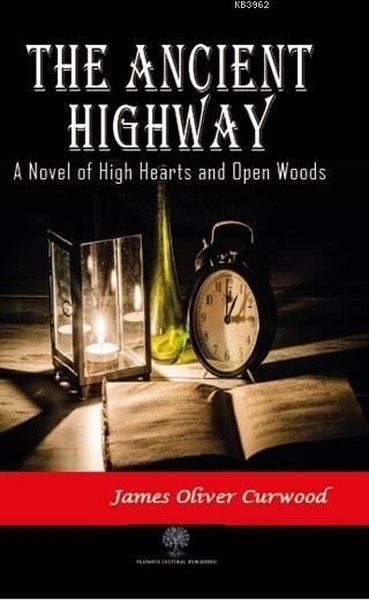 The Ancient Highway: Ein Roman über hohe Herzen und offene Wälder