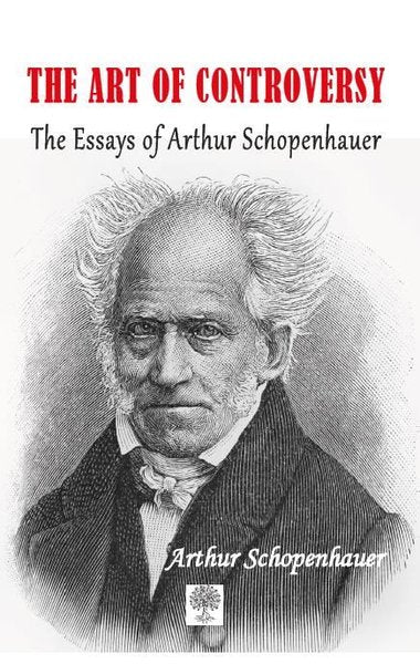Die Kunst der Kontroverse Die Essays von Arthur Schopenhauer