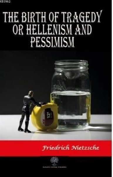 Die Geburt der Tragödie oder Hellenismus und Pessimismus