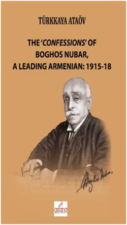 Önde Gelen Ermenilerden Boghos Nubar'ın 'İtirafları': 1915-18