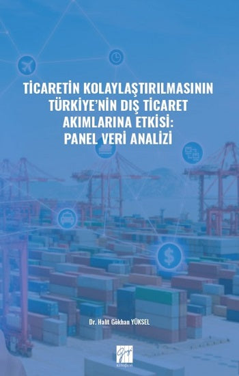 Ticaretin Kolaylaştırılmasının Türkiye'nin Dış Ticaret Akımlarına Etkisi: Panel Veri Analizi
