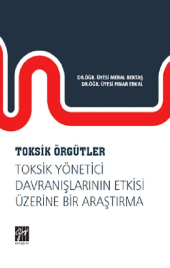 Toksik Örgütler, Toksik Yönetici Davranışlarının Etkisi Üzerine Bir Araştırma