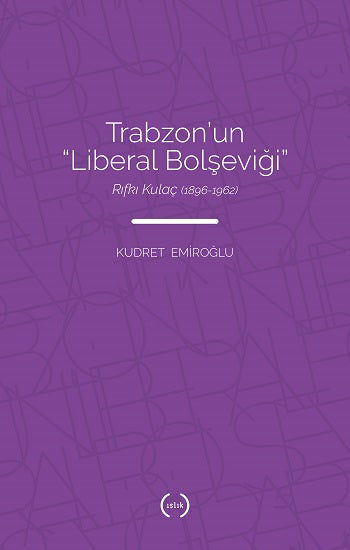 Trabzon'un „Liberale Bolşeviği“ - Rıfkı Kulaç (1896 – 1962)