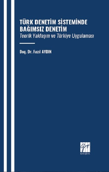 Türk Denetim Sisteminde Bağımsız Denetim Teorik Yaklaşım ve Türkiye Uygulaması