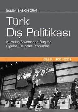 Türk Dış Politikası 3. Cilt : 2001 - 2012 Kurtuluş Savaşından Bugüne Olgular, Belgeler, Yorumlar - mezetto