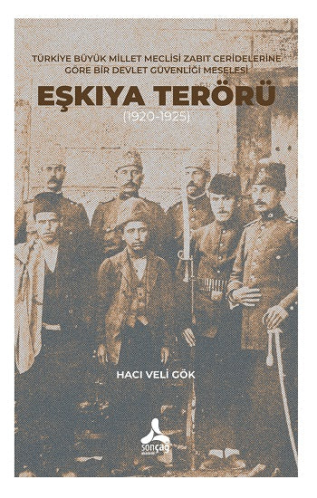 Türkiye Büyük Millet Meclisi Zabıt Ceridelerine Göre Bir Devlet Güvenliği Meselesi : Eşkıya Terörü (1920-1925)
