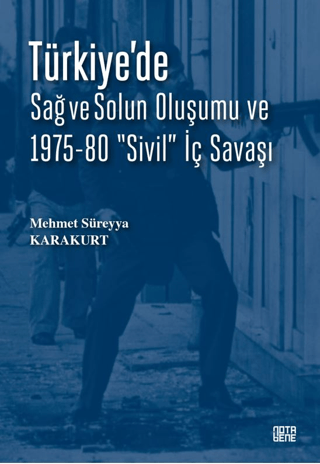 Türkiye'de Sağ ve Solun Oluşumu ve 1975-80 “Sivil” İç Savaş