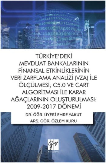 Türkiye'deki Mevduat Bankalarının Finansal Etkinliklerinin Veri Zarflama Analizi (VZA) İle Ölçülmesi, C5.0 ve Cart Algoritması İ