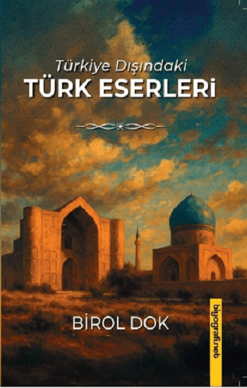 Türkiye Dışındakı Türk Eserleri - Biyografi Net Yayıncılık Kitap