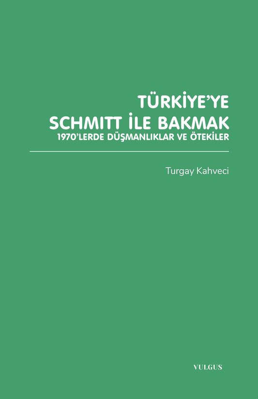 Türkiye'ye Schmitt ile Bakmak: 1970'lerde Düşmanlıklar ve Ötekiler