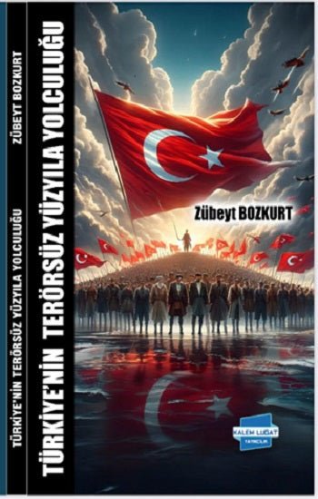 Türkiye’nin Terörsüz Yüzyıla Yolculuğu – Zübeyt Bozkurt – Kalem Lügat Yayıncılık – kitap kapağı