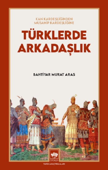 Türklerde Arkadaşlık - Kan Kardeşliğinden Musahip Kardeşliğine