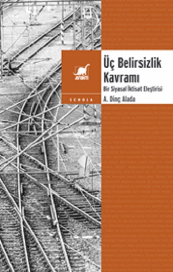 Üç Belirsizlik Kavramı Bir Siyasal İktisat Eleştirisi