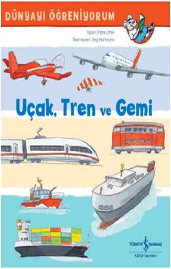 Uçak, Tren Ve Gemi Dünyayi Öğreniyorum