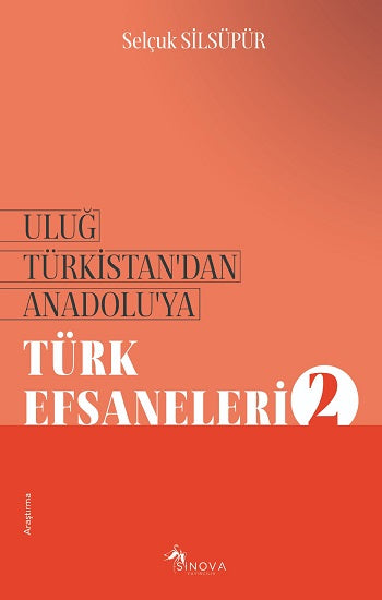 Uluğ Türkistan'dan Anadolu'ya Türk Efsaneleri-2