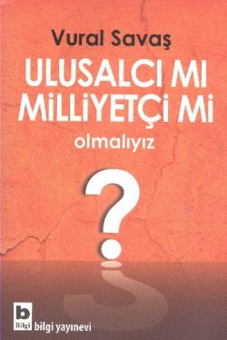 Ulusalcı mı Milliyetçi mi Olmamalıyız?