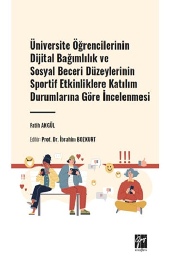 Üniversitenin Bilgilendirilmesi Dijital Bağımlılık ve Sosyal Beceri Düzeylerinin Sportif Etkinliklere Katılım Durumlarına Göre İncelenmesi